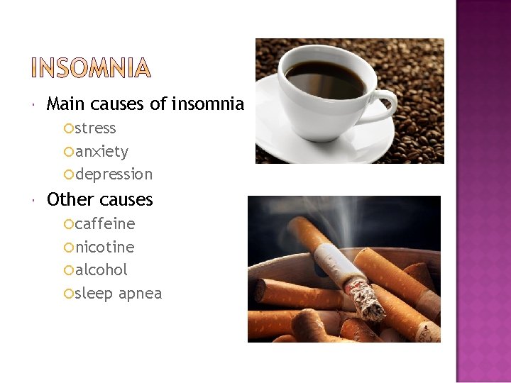  Main causes of insomnia stress anxiety depression Other causes caffeine nicotine alcohol sleep