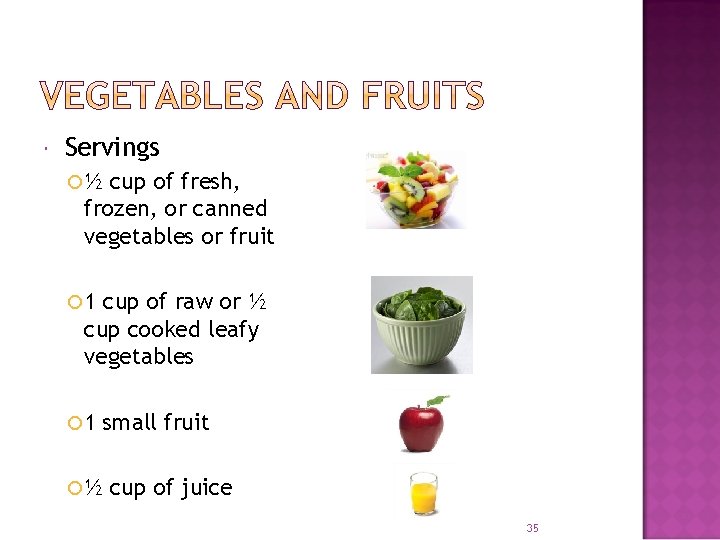  Servings ½ cup of fresh, frozen, or canned vegetables or fruit 1 cup