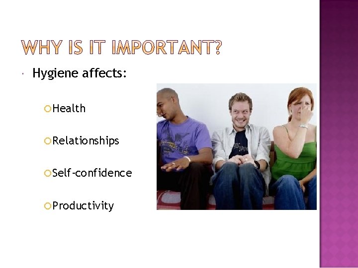  Hygiene affects: Health Relationships Self-confidence Productivity 