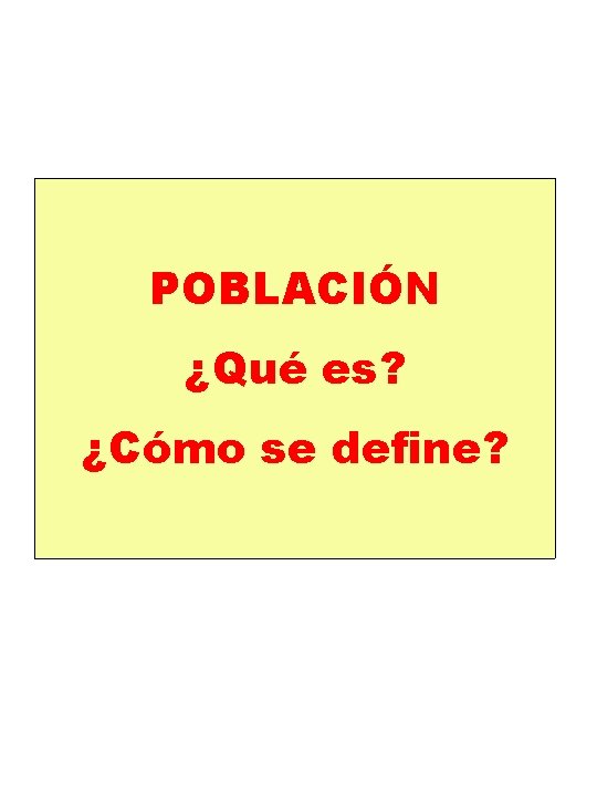 POBLACIÓN ¿Qué es? ¿Cómo se define? 