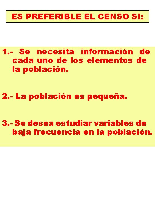 ES PREFERIBLE EL CENSO SI: 1. - Se necesita información de cada uno de