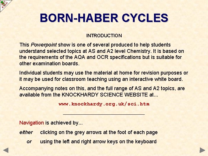 BORN-HABER CYCLES INTRODUCTION This Powerpoint show is one of several produced to help students