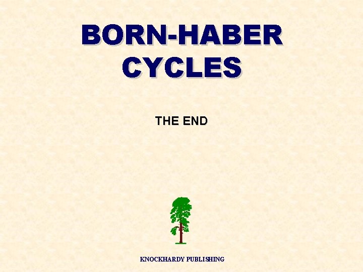 BORN-HABER CYCLES THE END KNOCKHARDY PUBLISHING 