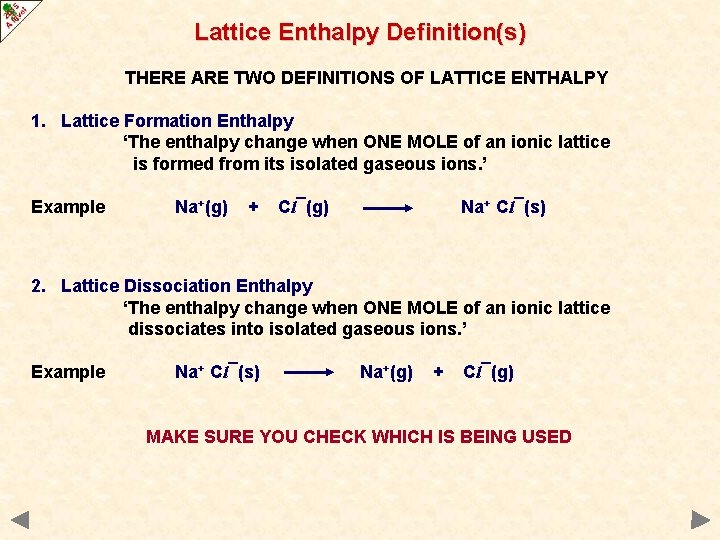 Lattice Enthalpy Definition(s) THERE ARE TWO DEFINITIONS OF LATTICE ENTHALPY 1. Lattice Formation Enthalpy