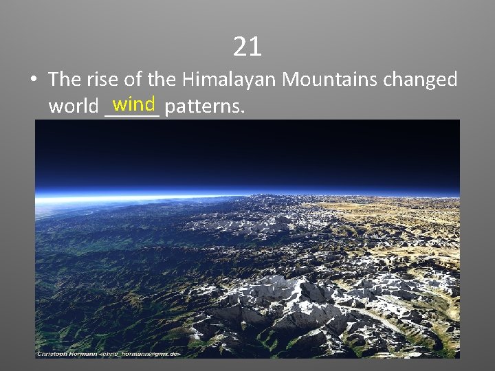 21 • The rise of the Himalayan Mountains changed wind patterns. world _____ 