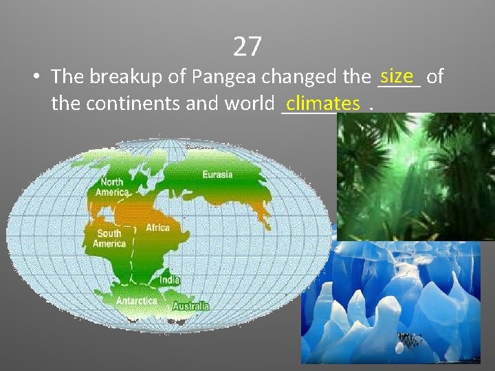 27 size of • The breakup of Pangea changed the ____ the continents and