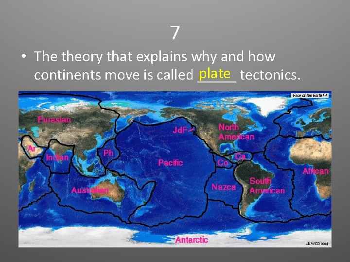 7 • The theory that explains why and how plate tectonics. continents move is