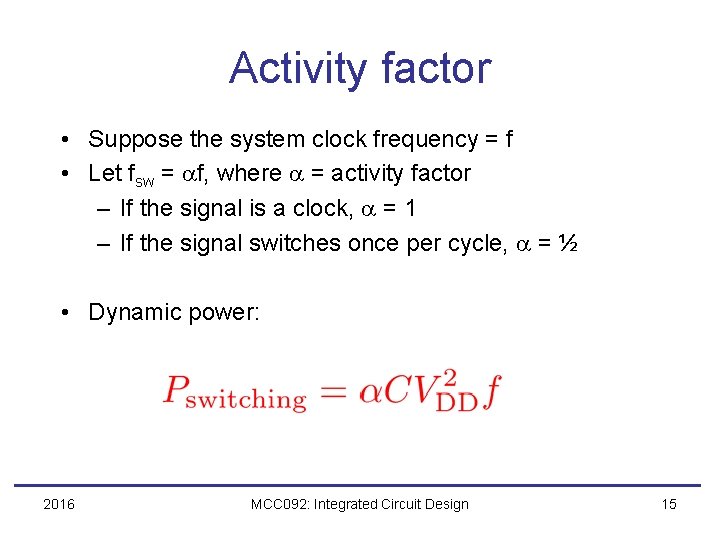 Activity factor • Suppose the system clock frequency = f • Let fsw =