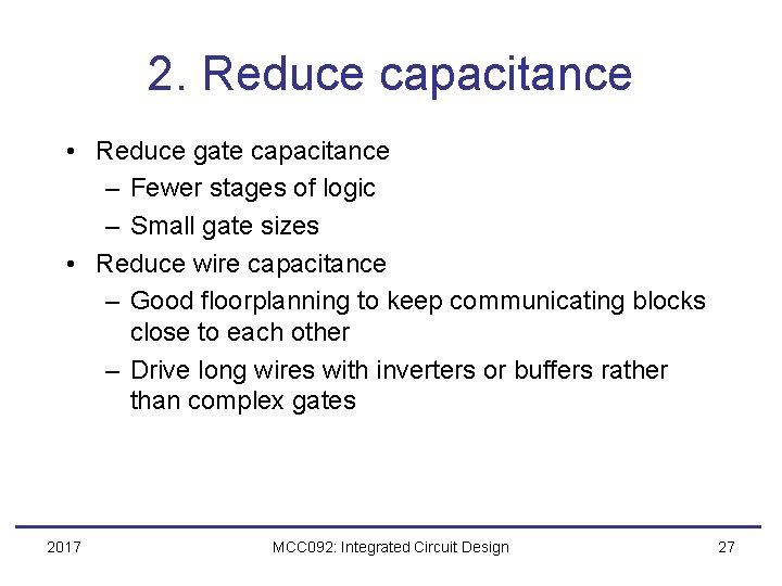 2. Reduce capacitance • Reduce gate capacitance – Fewer stages of logic – Small
