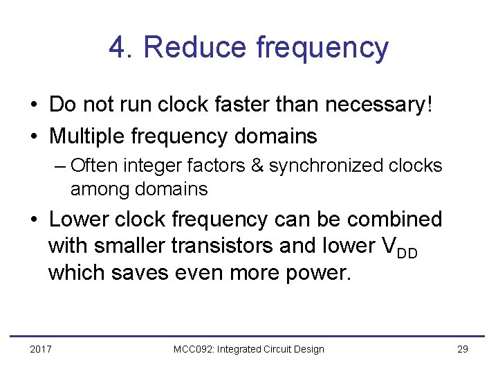 4. Reduce frequency • Do not run clock faster than necessary! • Multiple frequency