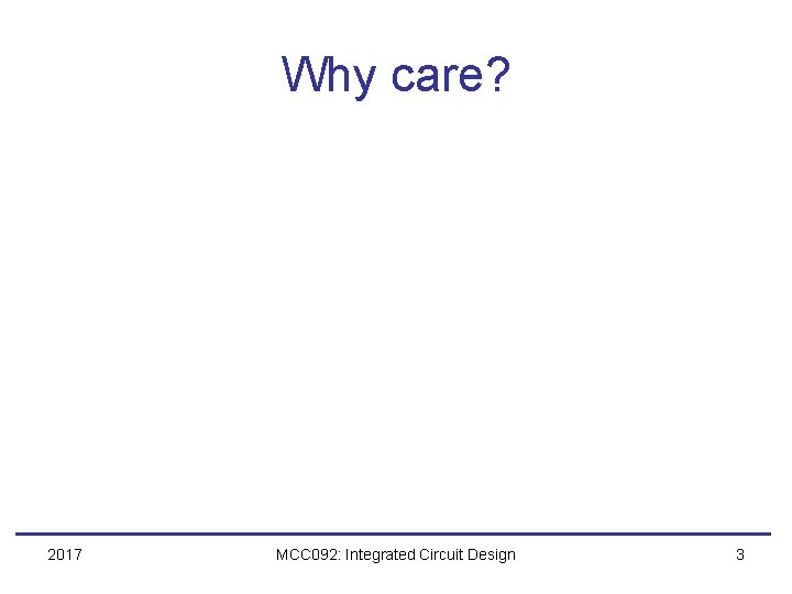 Why care? 2017 MCC 092: Integrated Circuit Design 3 