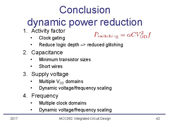 Conclusion dynamic power reduction 1. Activity factor • • Clock gating Reduce logic depth