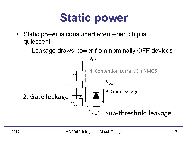 Static power • Static power is consumed even when chip is quiescent. – Leakage