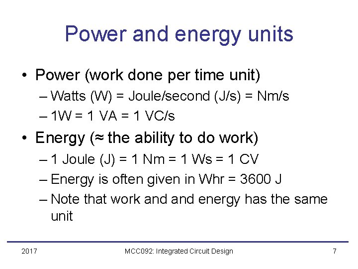 Power and energy units • Power (work done per time unit) – Watts (W)