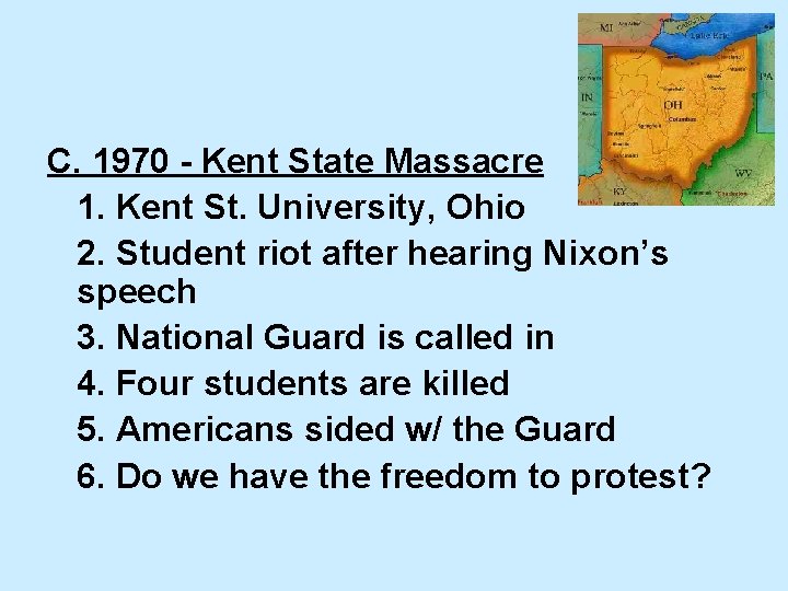C. 1970 - Kent State Massacre 1. Kent St. University, Ohio 2. Student riot