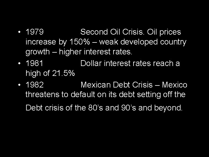  • 1979 Second Oil Crisis. Oil prices increase by 150% – weak developed