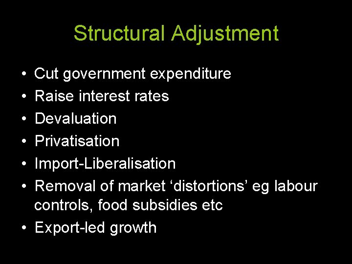 Structural Adjustment • • • Cut government expenditure Raise interest rates Devaluation Privatisation Import-Liberalisation