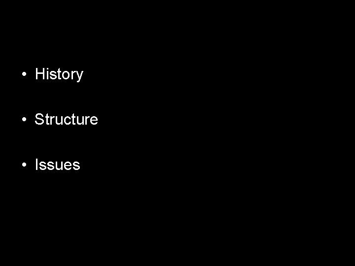  • History • Structure • Issues 