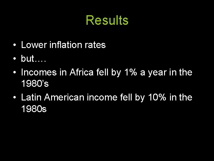Results • Lower inflation rates • but…. • Incomes in Africa fell by 1%