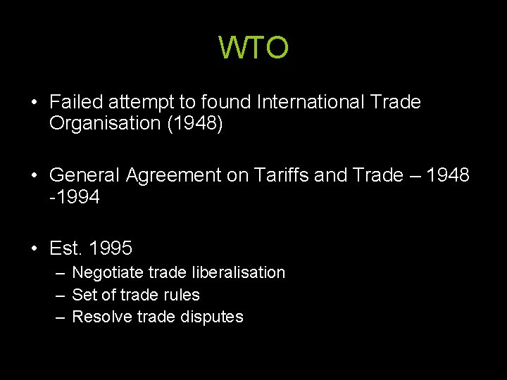 WTO • Failed attempt to found International Trade Organisation (1948) • General Agreement on