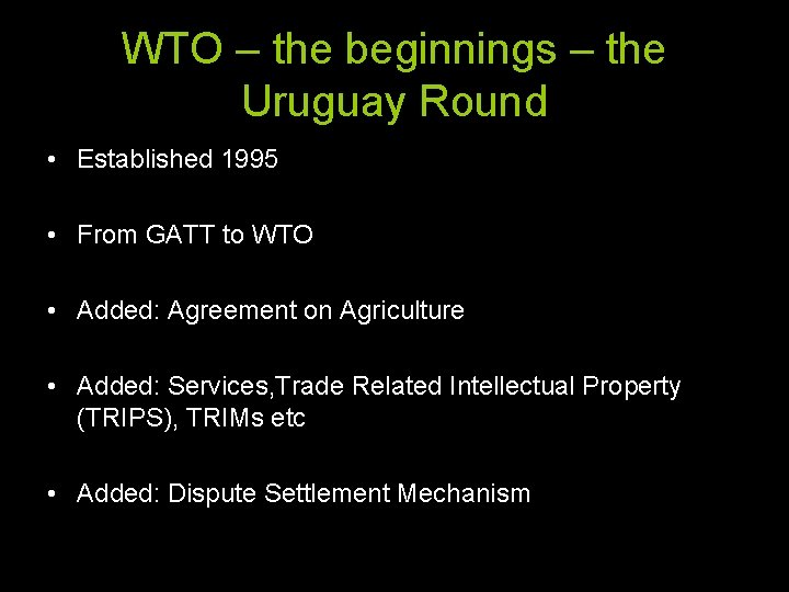 WTO – the beginnings – the Uruguay Round • Established 1995 • From GATT