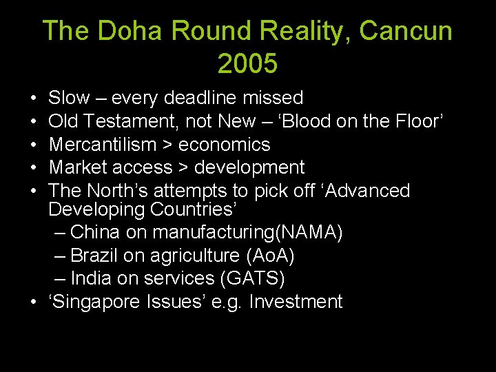 The Doha Round Reality, Cancun 2005 • • • Slow – every deadline missed