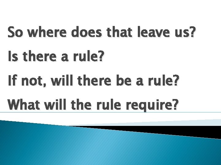 So where does that leave us? Is there a rule? If not, will there