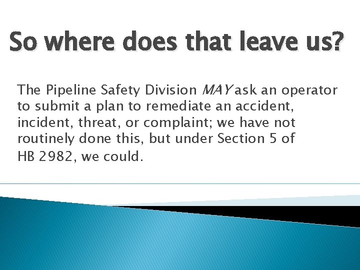 So where does that leave us? The Pipeline Safety Division MAY ask an operator