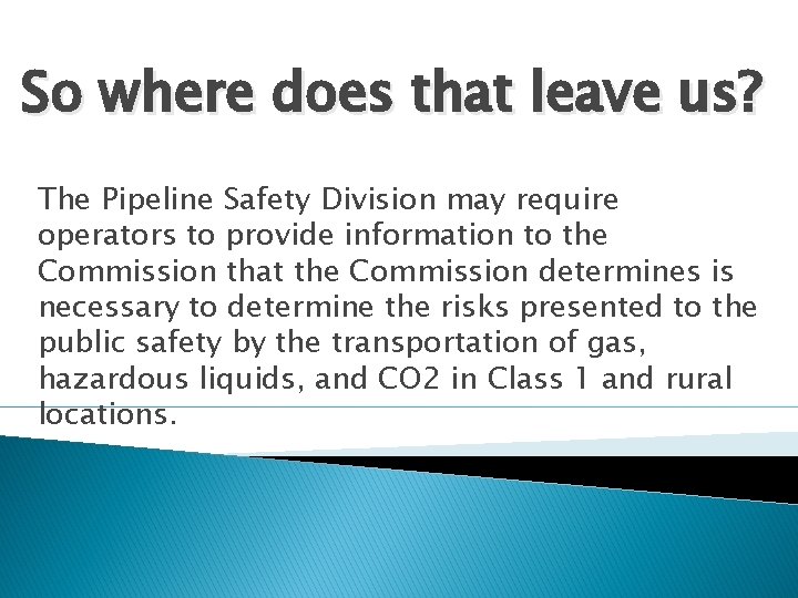 So where does that leave us? The Pipeline Safety Division may require operators to