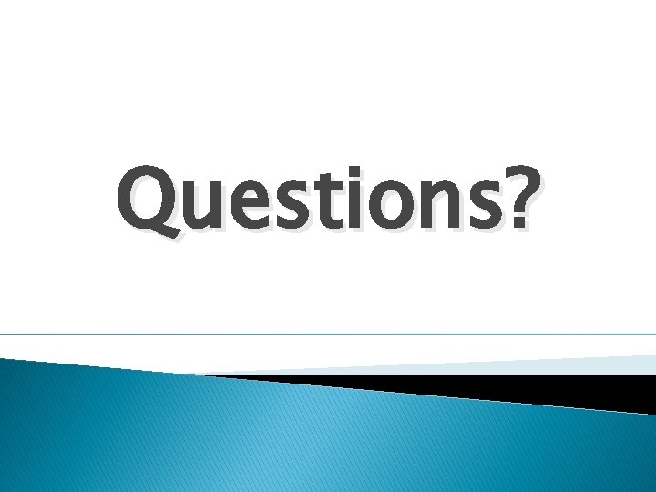 Questions? 