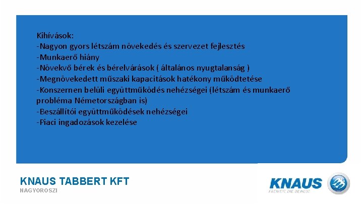Kihívások: -Nagyon gyors létszám növekedés és szervezet fejlesztés -Munkaerő hiány -Növekvő bérek és bérelvárások Kihívások: -Nagyon gyors létszám növekedés és szervezet fejlesztés -Munkaerő hiány -Növekvő bérek és bérelvárások