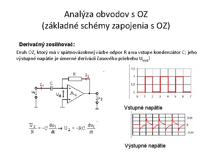 Analýza obvodov s OZ (základné schémy zapojenia s OZ) Derivačný zosilňovač: Druh OZ, ktorý