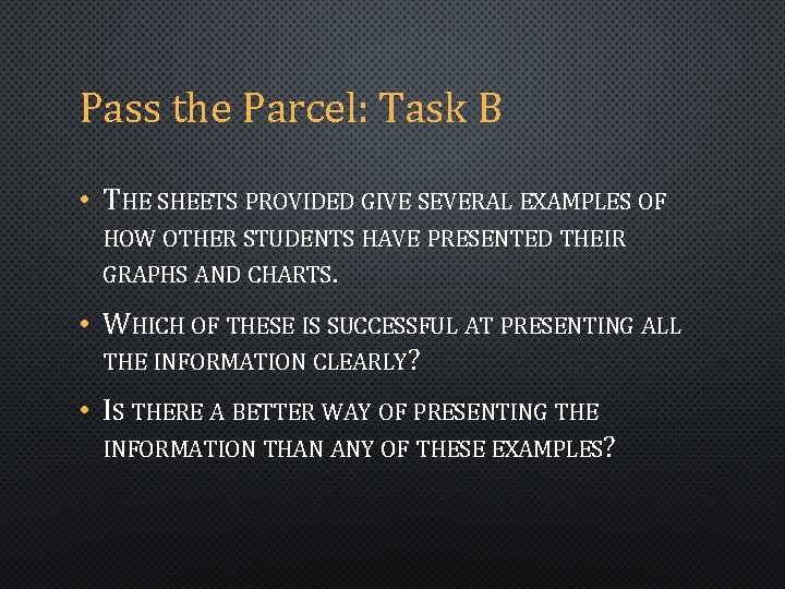 Pass the Parcel: Task B • THE SHEETS PROVIDED GIVE SEVERAL EXAMPLES OF HOW