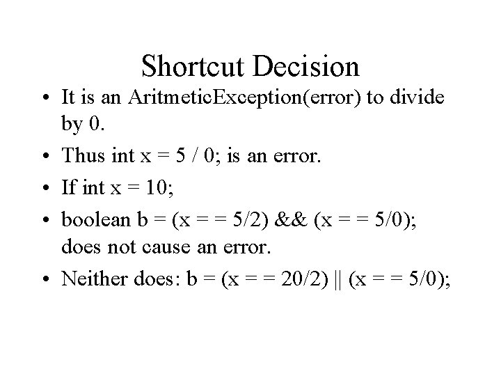 Shortcut Decision • It is an Aritmetic. Exception(error) to divide by 0. • Thus