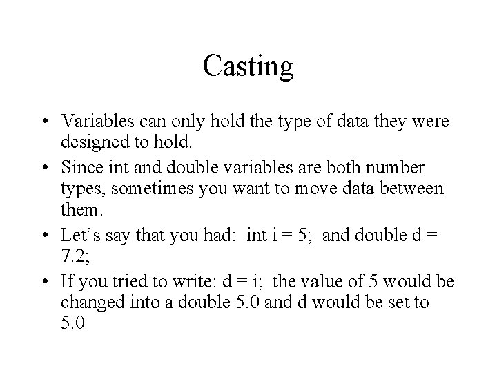 Casting • Variables can only hold the type of data they were designed to