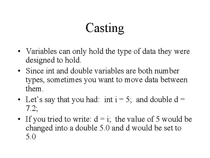 Casting • Variables can only hold the type of data they were designed to Casting • Variables can only hold the type of data they were designed to