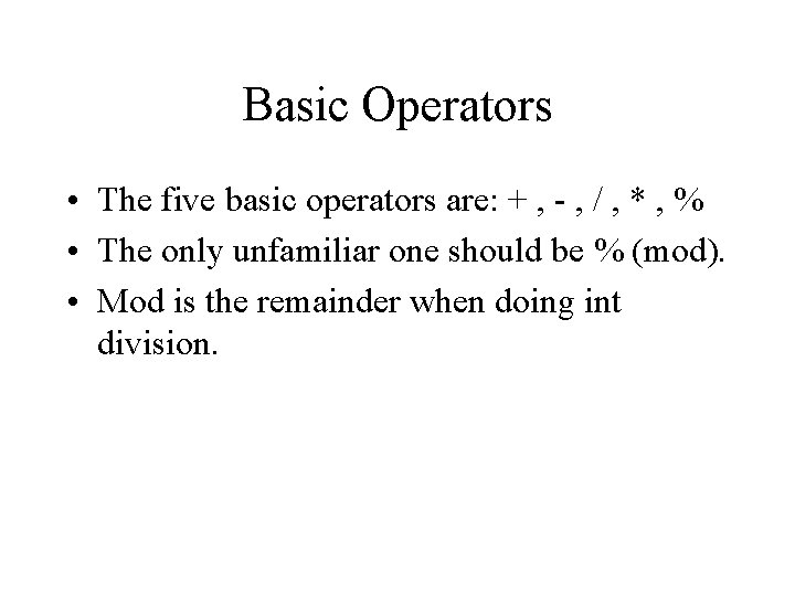 Basic Operators • The five basic operators are: + , - , / ,