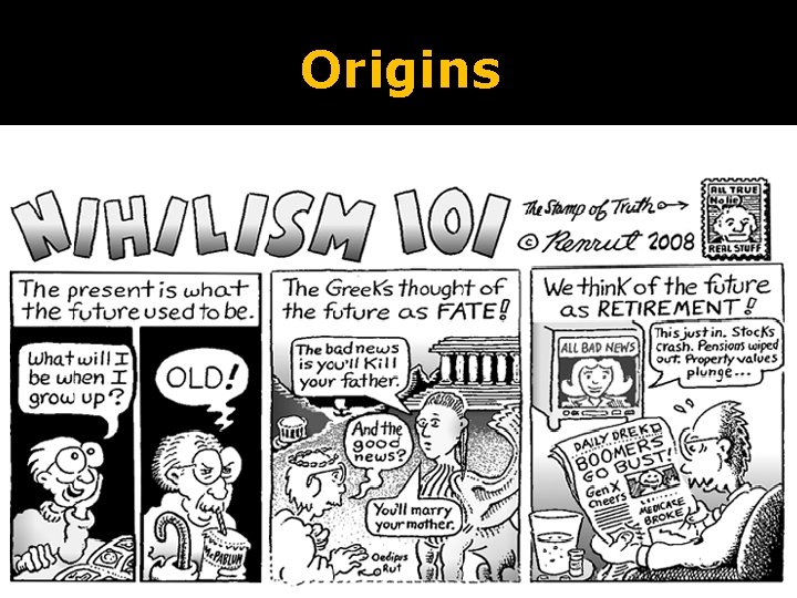 Origins "Nihilism" comes from the Latin “nihil”, or nothing. It appears in the verb