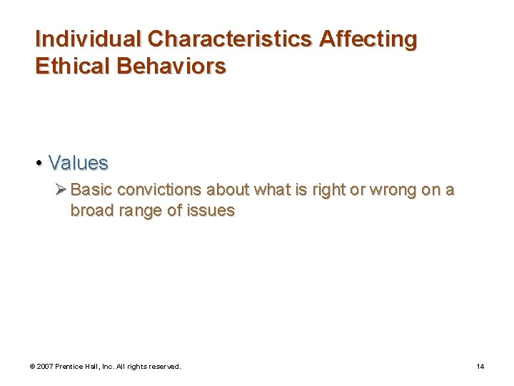 Individual Characteristics Affecting Ethical Behaviors • Values Ø Basic convictions about what is right