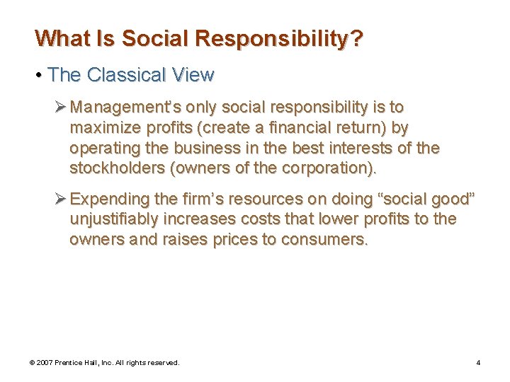 What Is Social Responsibility? • The Classical View Ø Management’s only social responsibility is