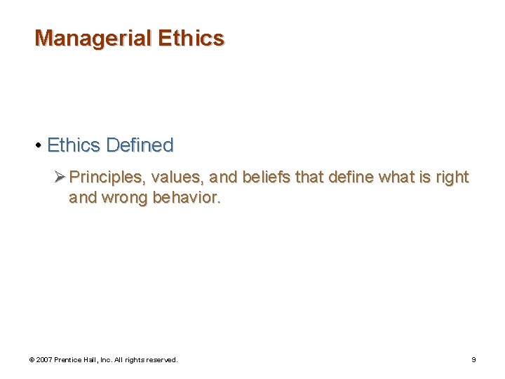Managerial Ethics • Ethics Defined Ø Principles, values, and beliefs that define what is