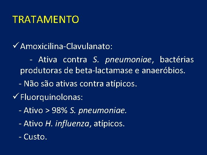 TRATAMENTO ü Amoxicilina-Clavulanato: - Ativa contra S. pneumoniae, bactérias produtoras de beta-lactamase e anaeróbios.