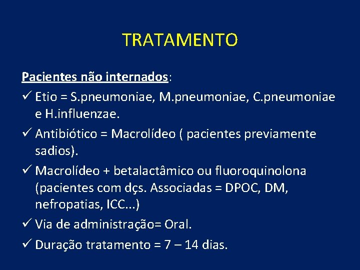 TRATAMENTO Pacientes não internados: ü Etio = S. pneumoniae, M. pneumoniae, C. pneumoniae e