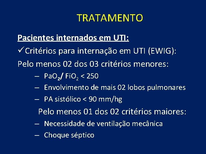 TRATAMENTO Pacientes internados em UTI: üCritérios para internação em UTI (EWIG): Pelo menos 02