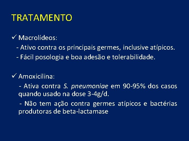 TRATAMENTO ü Macrolídeos: - Ativo contra os principais germes, inclusive atípicos. - Fácil posologia