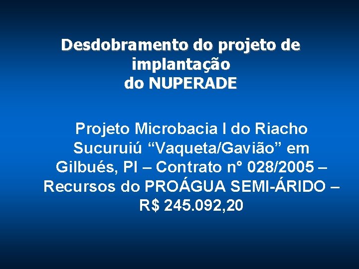 Desdobramento do projeto de implantação do NUPERADE Projeto Microbacia I do Riacho Sucuruiú “Vaqueta/Gavião”