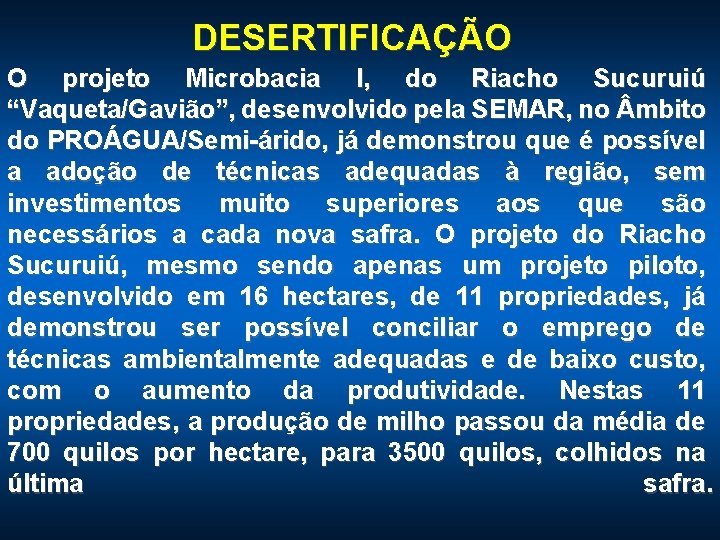 DESERTIFICAÇÃO O projeto Microbacia I, do Riacho Sucuruiú “Vaqueta/Gavião”, desenvolvido pela SEMAR, no mbito