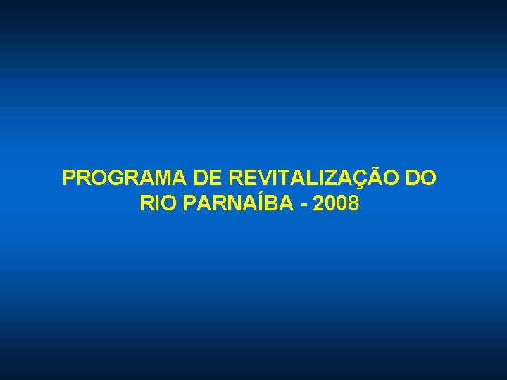 PROGRAMA DE REVITALIZAÇÃO DO RIO PARNAÍBA - 2008 