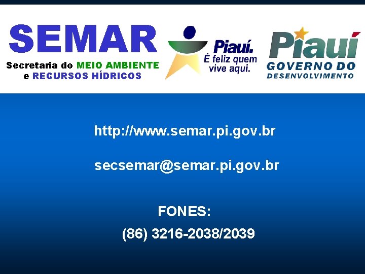 SEMAR Secretaria do MEIO AMBIENTE e RECURSOS HÍDRICOS http: //www. semar. pi. gov. br