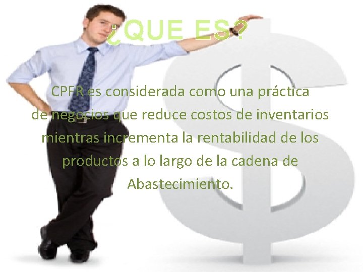 ¿QUE ES? CPFR es considerada como una práctica de negocios que reduce costos de